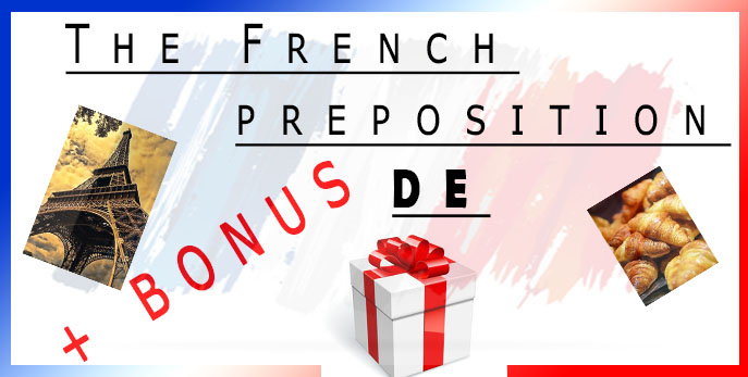 You won't make any errors with the ð«ð· French preposition DE ð«ð· when you are talking to someone ð
