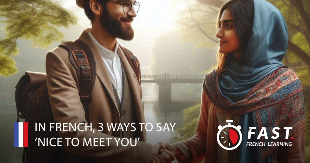 In French, 3 ways to say ‘Nice to meet you’
