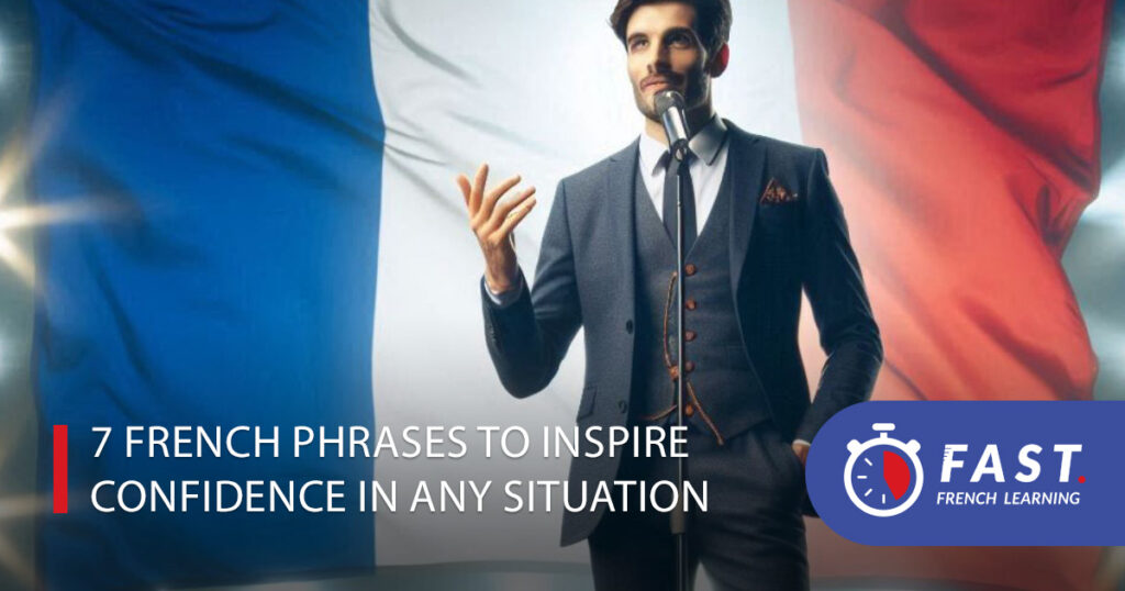 7 French phrases to inspire confidence in any situation