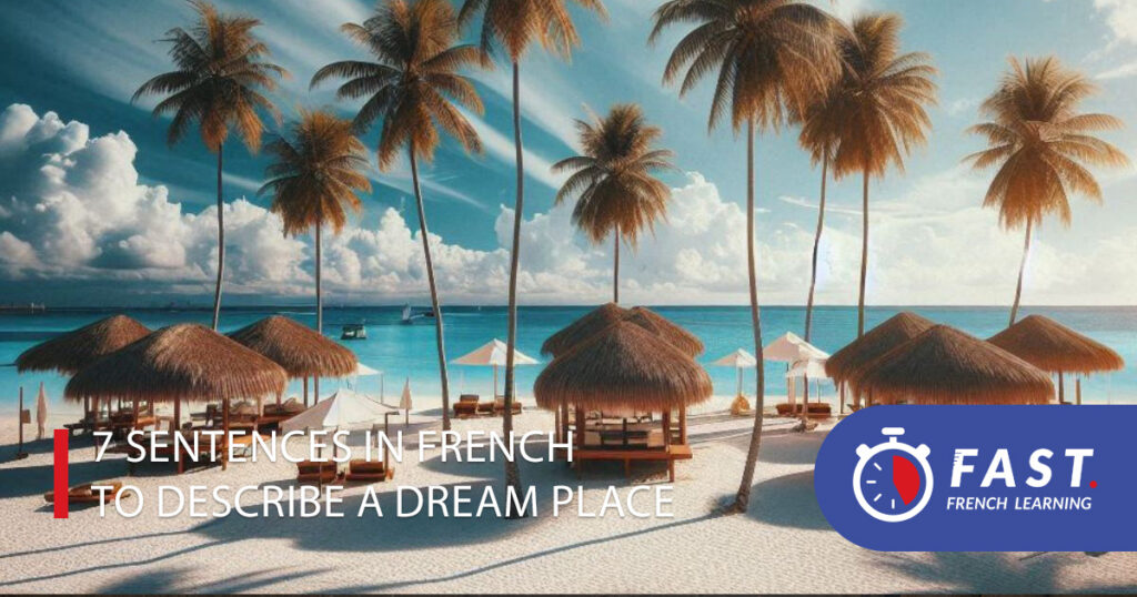 7 sentences in French to describe a dream place
