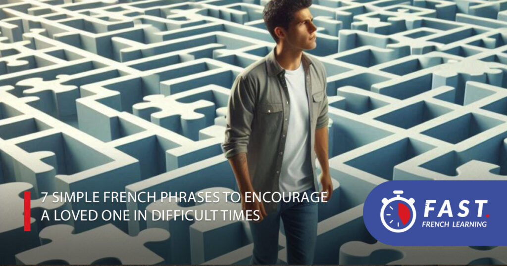 7 simple French phrases to encourage a loved one in difficult times